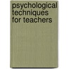 Psychological Techniques For Teachers door Joseph C. Ciechalski