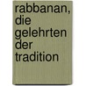 Rabbanan, die Gelehrten der Tradition by Bacher