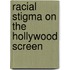 Racial Stigma on the Hollywood Screen