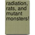 Radiation, Rats, and Mutant Monsters!