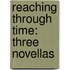Reaching Through Time: Three Novellas