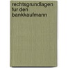 Rechtsgrundlagen Fur Den Bankkaufmann by Gerhard Diepen