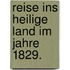 Reise ins heilige Land im Jahre 1829.