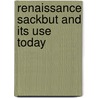 Renaissance Sackbut and Its Use Today door Henry George Fischer