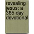 Revealing Jesus: A 365-Day Devotional