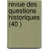 Revue Des Questions Historiques (40 )