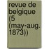 Revue de Belgique (5 (May-Aug. 1873))