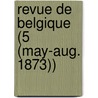 Revue de Belgique (5 (May-Aug. 1873)) by Livres Groupe