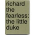 Richard the Fearless: The Little Duke