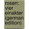 Rosen: Vier Einakter (German Edition) by Hermann Sudermann