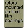 Rotors mounted on Fluid Film Bearings by Madhumita Kalita