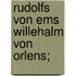 Rudolfs von Ems Willehalm von Orlens;