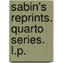 Sabin's Reprints. Quarto series. L.P.