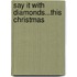 Say it with Diamonds...This Christmas