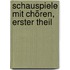 Schauspiele mit Chören, erster Theil