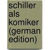 Schiller Als Komiker (German Edition) by Kuno Fischer