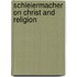 Schleiermacher on Christ and Religion