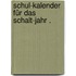 Schul-Kalender für das Schalt-Jahr .