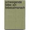 Schweigende Liebe: ein Liebesalmanach door Wilhelm Scharrelmann