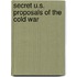 Secret U.S. Proposals of the Cold War