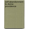 Self-Abandonment To Divine Providence door Jean-Pierre De Caussade