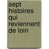 Sept histoires qui reviennent de loin door Jean-Christophe Rufin