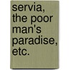 Servia, the Poor Man's Paradise, etc. door Herbert Vivian