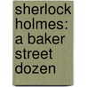 Sherlock Holmes: A Baker Street Dozen door Sir Arthur Conan Doyle