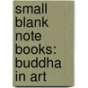 Small Blank Note Books: Buddha in Art by Tushita