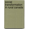 Social Transformation in Rural Canada door Maureen G. Reed