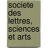 Societe Des Lettres, Sciences Et Arts door Livres Groupe