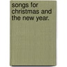 Songs for Christmas and the New Year. by Unknown