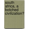 South Africa, A Botched Civilization? by Jane Davis