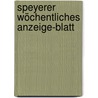 Speyerer Wöchentliches Anzeige-Blatt door Onbekend