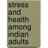 Stress and Health Among Indian Adults door Anil K. Choubey