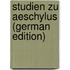 Studien Zu Aeschylus (German Edition)