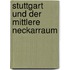 Stuttgart und der mittlere Neckarraum