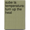 Sube La Temperatura: Turn Up the Heat by Kevin Leman