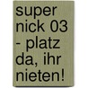 Super Nick 03 - Platz da, ihr Nieten! by Lincoln Peirce