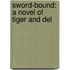 Sword-Bound: A Novel of Tiger and del