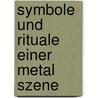 Symbole und Rituale einer Metal Szene door Anna-Katharina Plach