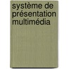 Système de présentation multimédia door Fayçal M'Hamed Bouyakoub
