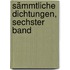 Sämmtliche Dichtungen, Sechster Band