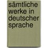 Sämtliche Werke in Deutscher Sprache