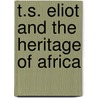 T.S. Eliot and the Heritage of Africa door Robert F. Fleissner