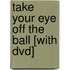 Take Your Eye Off The Ball [With Dvd]