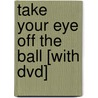 Take Your Eye Off The Ball [With Dvd] by Pat Kirwan