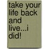 Take Your Life Back and Live...I Did!