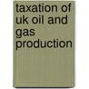 Taxation Of Uk Oil And Gas Production door Hafez Abdo