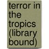 Terror in the Tropics (Library Bound)